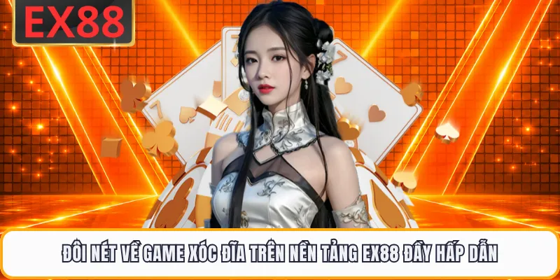 Đôi nét về game xóc đĩa trên nền tảng EX88 đầy hấp dẫn 